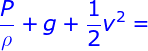 \fn_jvn \large {\color{Blue} \frac{P}{\rho } + g + \frac{1}{2}{v^2} = }